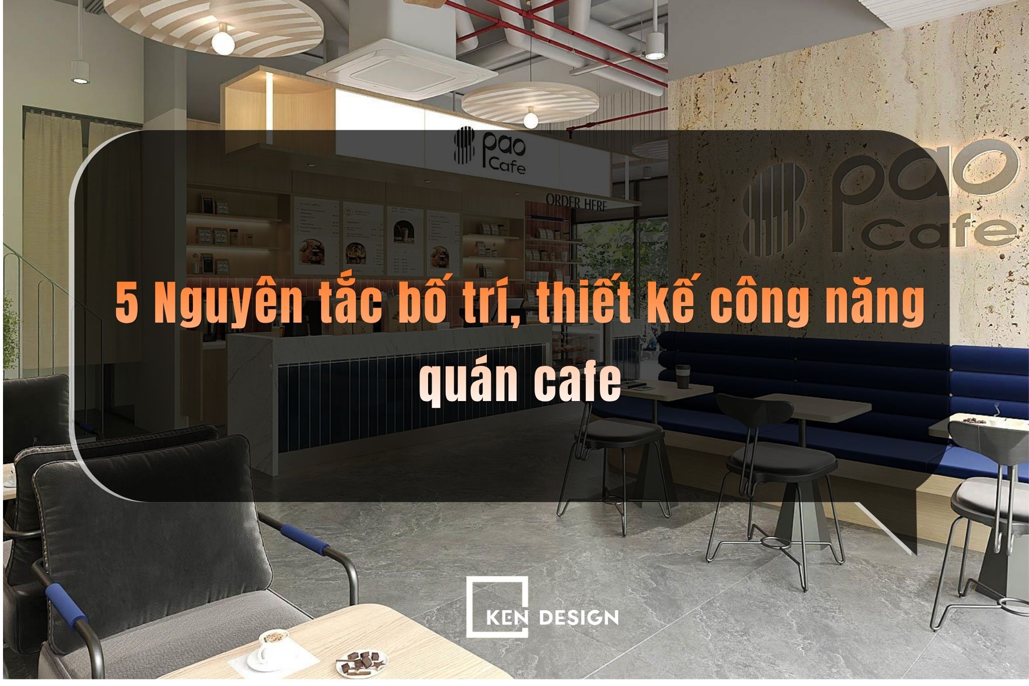Giải pháp thiết kế công năng quán cafe vận hành trơn tru